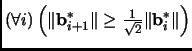 $ (\forall i) \left( \Vert{{\mathbf{b}}_{i+1}^*}\Vert
\ge \frac{1}{\sqrt{2}} \Vert{{\mathbf{b}}_i^*}\Vert\right)$