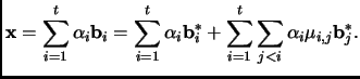 $\displaystyle {\mathbf{x}}= \sum_{i=1}^t \alpha_i {\mathbf{b}}_i =
\sum_{i=1}^t...
...mathbf{b}}_i^* +
\sum_{i=1}^t \sum_{j<i} \alpha_i \mu_{i,j} {\mathbf{b}}_j^*.
$