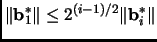 $ \Vert{{\mathbf{b}}_1^*}\Vert \le 2^{(i-1)/2}\Vert{{\mathbf{b}}_i^*}\Vert$
