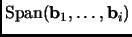 $ {\mathrm{Span}({\mathbf{b}}_1, \dots, {\mathbf{b}}_i)}$