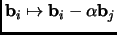 $ {\mathbf{b}}_i\mapsto {\mathbf{b}}_i-\alpha{\mathbf{b}}_j$