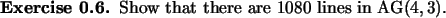 \begin{exercise}
% latex2html id marker 733Show that there are $1080$\ lines in ${\rm AG}(4,3)$.
\end{exercise}