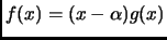 $ f(x)=(x-\alpha)g(x)$