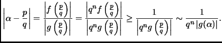 $\displaystyle \left\vert\alpha- \frac{p}{q}\right\vert=\frac{\left\vert f\left(...
...frac{p}{q}\right)\right\vert} \sim\frac{1}{q^n\left\vert g(\alpha)\right\vert}.$