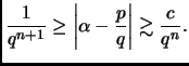 $\displaystyle \frac{1}{q^{n+1}}\ge\left\vert\alpha-\frac{p}{q}\right\vert\gtrsim \frac{c}{q^n}.$