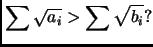 $\displaystyle \sum \sqrt{a_i}>\sum\sqrt{b_i}?
$