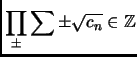% latex2html id marker 1345
$\displaystyle \prod_{\pm}\sum\pm\sqrt{c_n}\in\mathbb{Z}$