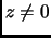 $ z\neq 0$