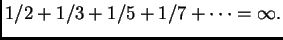 $ 1/2+1/3+1/5+1/7+\dots =\infty.$