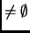 $ \neq \emptyset$