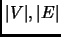 $ \vert V\vert, \vert E\vert$