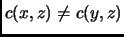 $ c(x,z) \ne c(y,z)$