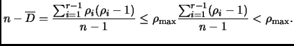 $\displaystyle n - \overline{D} = \frac{\sum_{i = 1}^{r-1} \rho_i (\rho_i - 1)}{n-1} \le
\rho_{\max}
\frac{\sum_{i=1}^{r-1} (\rho_i - 1)}{n-1} < \rho_{\max}.
$