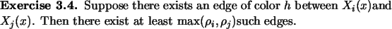 \begin{exercise}
% latex2html id marker 1234Suppose there exists an edge of co...
...(x)$. Then there exist at least $\max(\rho_i, \rho_j)$such edges.
\end{exercise}
