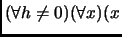 $ (\forall h \ne 0)(\forall x)(x$