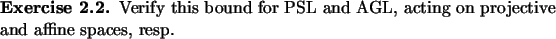 \begin{exercise}
% latex2html id marker 1103
Verify this bound for $\PSL$\ and $\AGL$, acting on
projective and affine spaces, resp.
\end{exercise}