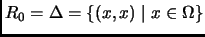 % latex2html id marker 2557
$ R_0 = \Delta = \{(x,x) \mid x \in \Omega\}$