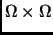 % latex2html id marker 2565
$ \Omega \times \Omega$