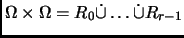 % latex2html id marker 2603
$ \Omega \times \Omega = R_0 {\mathbin{\dot{\cup}}}\dots {\mathbin{\dot{\cup}}}R_{r-1}$