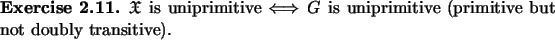\begin{exercise}
% latex2html id marker 1168$\ensuremath{\mathfrak{X}}$\ is un...
...ow $\ $G$\ is uniprimitive (primitive but not
doubly transitive).
\end{exercise}